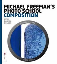 Michael Freeman's Photo School: Composition /anglais