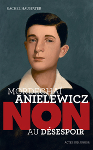 Mordechaï Anielewicz : "Non au désespoir"