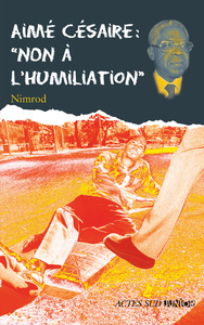 Aimé Césaire : "non à l'humiliation"_1ere_ed