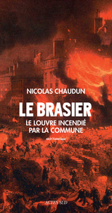 LE BRASIER - LE LOUVRE INCENDIE PAR LA COMMUNE