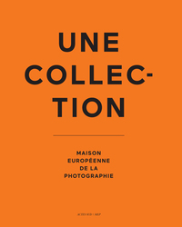 Une collection. Maison européenne de la photographie