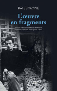 L'OEUVRE EN FRAGMENTS - INEDITS LITTERAIRES ET TEXTES RETROUVES, RASSEMBLES ET PRESENTES PAR JACQUEL