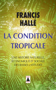 LA CONDITION TROPICALE - UNE HISTOIRE NATURELLE, ECONOMIQUE ET SOCIALE DES BASSES LATITUDES