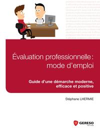 EVALUATION PROFESSIONNELLE  MODE D EMPLOI   GUIDE D UNE DEMARCHE MODERNE EFFICAC