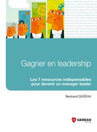 GAGNER EN LEADERSHIP  LES 7 RESSOURCES INDISPENSABLES POUR DEVENIR UN MANAGER LE