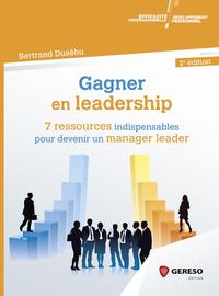 GAGNER EN LEADERSHIP - 7 RESSOURCES INDISPENSABLES POUR DEVENIR UN MANAGER LEADER