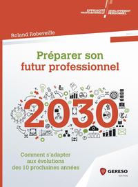 PREPARER SON FUTUR PROFESSIONNEL - COMMENT S'ADAPTER AUX EVOLUTIONS DES 10 PROCHAINES ANNEES