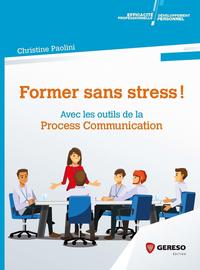 FORMER SANS STRESS ! - AVEC LES OUTILS DE LA PROCESS COMMUNICATION