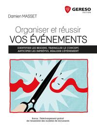 ORGANISER ET REUSSIR VOS EVENEMENTS - IDENTIFIER LES BESOINS, TRAVAILLER LE CONCEPT, ANTICIPER LES I