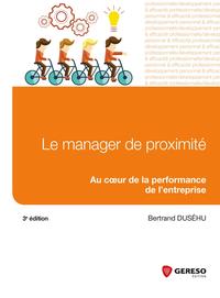 LE MANAGER DE PROXIMITE  AU COEUR DE LA PERFORMANCE DE L ENTREPRISE