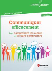 COMMUNIQUER EFFICACEMENT - POUR COMPRENDRE LES AUTRES ET SE FAIRE COMPRENDRE