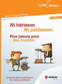 NI HERISSON, NI PAILLASSON : PLUS JAMAIS PEUR DES CONFLITS ! - COMMENT GERER POSITIVEMENT LES RELATI