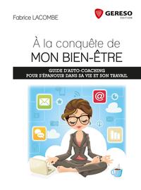 A LA CONQUETE DE MON BIEN ETRE   GUIDE D AUTO COACHING PUOR S EPANOUIR DANS SA V