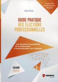 GUIDE PRATIQUE DES ELECTIONS PROFESSIONNELLES - LES QUESTIONS ESSENTIELLES DE LA PREPARATION A LA PR