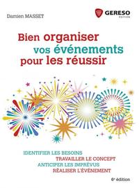 BIEN ORGANISER VOS EVENEMENTS POUR LES REUSSIR - IDENTIFIER LES BESOINS, TRAVAILLER LE CONCEPT, ANTI