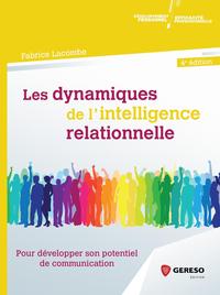 LES DYNAMIQUES DE L'INTELLIGENCE RELATIONNELLE - POUR DEVELOPPER SON POTENTIEL DE COMMUNICATION