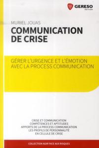 COMMUNICATION DE CRISE.GERER L'URGENCE ET L'EMOTION AVEC LA PROCESS COMMUNICATIO