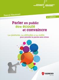 PARLER EN PUBLIC  ETRE ECOUTE ET CONVAINCRE - LES POSTURES  LES ATTITUDES ET LES OUTILS POUR PRENDRE