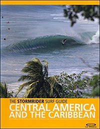 THE STORMRIDER SURF GUIDE CENTRAL AMERICA AND THE CARIBBEAN