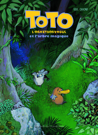 TOTO L'ORNITHORYNQUE ET L'ARBRE MAGIQUE