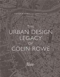 The Urban Design Legacy of Colin Rowe /anglais