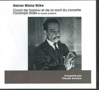 CHANT DE L'AMOUR ET DE LA MORT DU CORNETTE CHRISTOPH RILKE - ET AUTRES POEMES - AUDIO