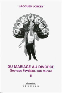 Du mariage au divorce - tome 2 Georges Feydeau, son oeuvre