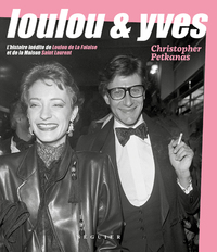 Loulou & Yves - L'histoire inédite de Loulou de La Falaise et de la Maison Saint Laurent