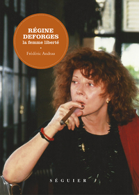 Régine Deforges - La femme liberté
