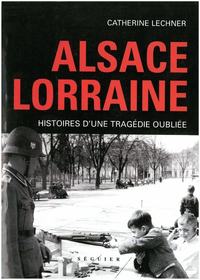 Alsace Lorraine - Histoires d'une tragédieoubliée