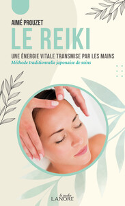 LE REIKI - UNE ENERGIE VITALE TRANSMISE PAR LES MAINS - METHODE TRADITIONNELLE JAPONAISE DE SOINS