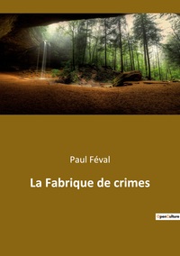 LA FABRIQUE DE CRIMES