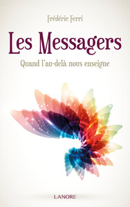 LES MESSAGERS - QUAND L'AU-DELA NOUS ENSEIGNE