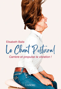 Le chant postural - Cambre et propulse ta vibration !