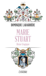 Marie Stuart - Reine tragique
