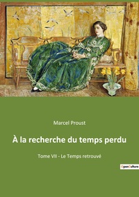 A LA RECHERCHE DU TEMPS PERDU - TOME VII - LE TEMPS RETROUVE