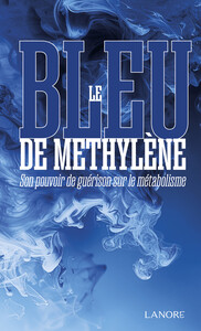 Le bleu de Méthylène - Son pouvoir de guérison sur le métabolisme