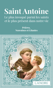 SAINT ANTOINE - LE PLUS INVOQUE PARMI LES SAINTS ET LE PLUS PRESENT DANS NOTRE VIE - PRIERES, NEUVAI