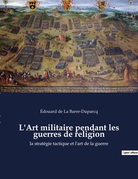 L'Art militaire pendant les guerres de religion