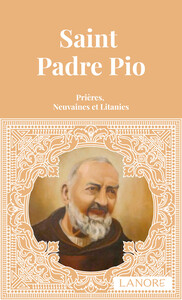SAINT PADRE PIO - PRIERES, NEUVAINES ET LITANIES