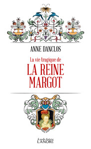 La vie tragique de la Reine Margot