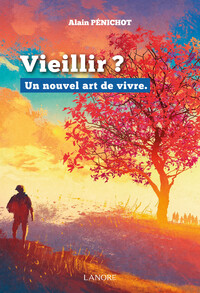 Vieillir ? Un nouvel art de vivre