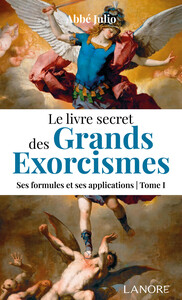 LE LIVRE SECRET DES GRANDS EXORCISMES TOME 1 - SES FORMULES ET SES APPLICATIONS