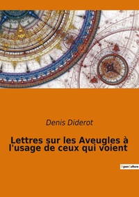 LETTRES SUR LES AVEUGLES A L'USAGE DE CEUX QUI VOIENT