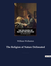 THE RELIGION OF NATURE DELINEATED - A BOOK BY ANGLICAN CLERIC WILLIAM WOLLASTON THAT DESCRIBES A SYS