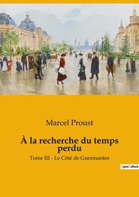 A LA RECHERCHE DU TEMPS PERDU - TOME III - LE COTE DE GUERMANTES