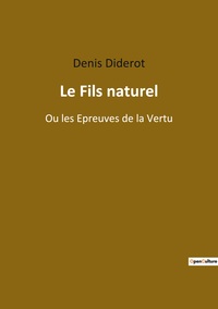 LE FILS NATUREL - OU LES EPREUVES DE LA VERTU