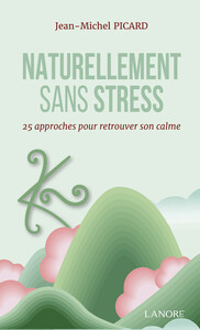 Naturellement sans stress - 25 approches pour retrouver son calme