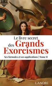 LE LIVRE SECRET DES GRANDS EXORCISMES TOME 2 - SES FORMULES ET SES APPLICATIONS