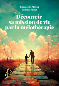 DECOUVRIR SA MISSION DE VIE PAR LA MELOTHERAPIE